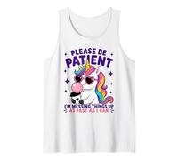 Please Be Patient I'm Messing Things Up Fast, Unicorn Tank Top