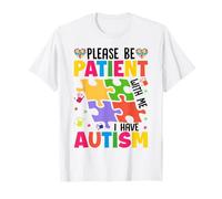 Please Be Patient with Me I Have Autism T-Shirt