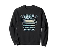 Please Be Patient With Me I Remember Dial Up Retro Tech Sweatshirt