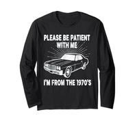 Please Be Patient with Me I'm from 1970's Classic Muscle Car Long Sleeve T-Shirt