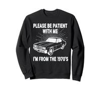Please Be Patient With Me I'm From 1970's Classic Muscle Car Sweatshirt