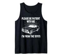 Please Be Patient with Me I'm from 1970's Classic Muscle Car Tank Top
