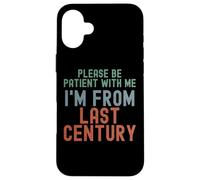 Please Be Patient With Me I'm From Last Century Case for iPhone 16 Plus