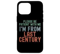 Please Be Patient With Me I'm From Last Century Case for iPhone 16 Pro Max