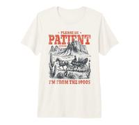 Please Be Patient with Me I'm from The 1900s Funny 80s 90s Premium T-Shirt
