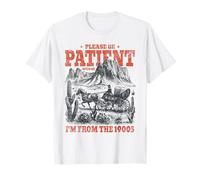 Please Be Patient with Me I'm from The 1900s Funny 80s 90s T-Shirt
