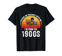 Please Be Patient with Me I'm from The 1900s Funny T-Shirt