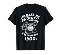 Please Be Patient with Me I'm from The 1900s - Gen X Boomer T-Shirt