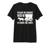Please Be Patient with Me I'm from The 1900's Oregon Trail Premium T-Shirt