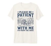 Please Be Patient with Me I'm from The 1900s Premium T-Shirt