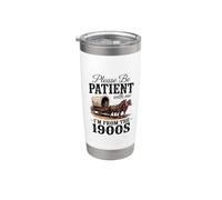 Please Be Patient with Me I'm from The 1900s Stainless Steel Insulated Tumbler