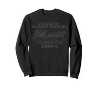 Please Be Patient with Me Im from The 1900s Turning 30s 40s Sweatshirt