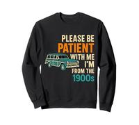 please be patient with me i'm from the 1900s vintage for man Sweatshirt