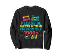 please be patient with me i'm from the 1900s vintage for man Sweatshirt