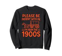 Please Be Patient With Me I'm From the 1900s Vintage Humor Sweatshirt