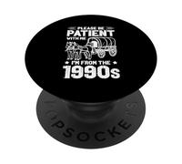 PLEASE BE PATIENT WITH ME I'M FROM THE 1990s Nostalgia PopSockets Adhesive PopGrip