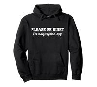 Please Be Quiet I’m Using My Bird App Birding humor Lover Pullover Hoodie