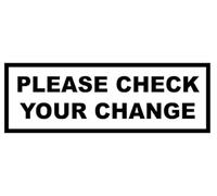 Please Check Your Change Retail Business Sign Notice Warning Sign Self Adhesive Gloss Sticker 320mm x 125mm