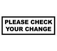 Please Check Your Change Retail Business Sign Self Adhesive Gloss Sticker 165mm x 65mm