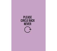 Please Circle Back Never: A Sarcastic Lined Notebook for Work, Meetings & Office Humour - The Perfect Coworker Gift