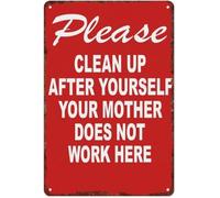 Please Clean Up After Yourself Your Mother Does Not Work Here Metal Sign 8 X 12 in