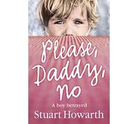 Please, Daddy, No: A Boy Betrayed