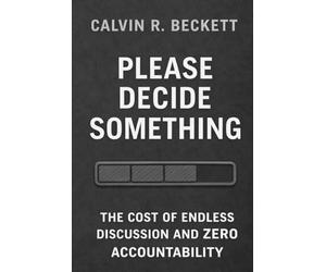 Please Decide Something: The Cost of Endless Discussion and Zero Accountability