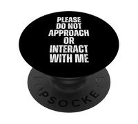 Please Do Not Approach Or Interact With Me Funny Saying PopSockets Adhesive PopGrip