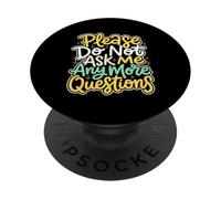Please Do Not Ask Me Any More Questions Educator PopSockets Adhesive PopGrip