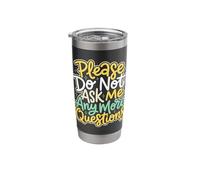 Please Do Not Ask Me Any More Questions Educator Stainless Steel Insulated Tumbler