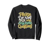 Please Do Not Ask Me Any More Questions Educator Sweatshirt