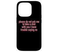 Please Do Not Ask Me To Take A Shot With You Case for iPhone 14 Pro