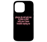 Please Do Not Ask Me To Take A Shot With You Case for iPhone 14 Pro Max