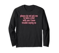 Please Do Not Ask Me To Take A Shot With You Long Sleeve T-Shirt