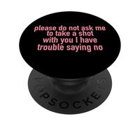 Please Do Not Ask Me To Take A Shot With You PopSockets Adhesive PopGrip