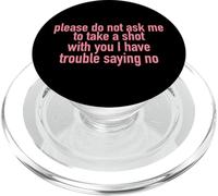 Please Do Not Ask Me To Take A Shot With You PopSockets PopGrip for MagSafe