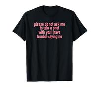 Please Do Not Ask Me To Take A Shot With You T-Shirt