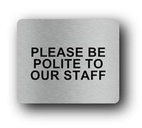 Please Do Not Be Rude Or Abusive To Our Staff Sign, Please Be Polite To Staff Notice for Offices, Shops, Warehouses & Public Spaces, 11.5 x 9.5 cm Silver Brushed Aluminium, Self Adhesive