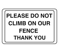 Please Do Not Climb On Our Fence Thank You - safety sign - 1.2mm Rigid plastic for indoor/outdoor usage (400mm x 300mm) Viewing Distance within 14m.