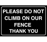 Please Do Not Climb On Our Fence Thank You - safety sign - 1.2mm Rigid plastic for indoor/outdoor usage (300mm x 200mm) Viewing Distance within 7m.