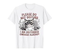 Please do not disturb i am disturbed enough already T-Shirt