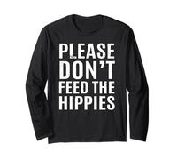 Please, Do Not Feed The Hippies Long Sleeve T-Shirt