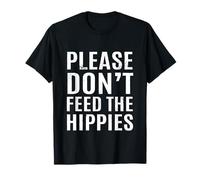 Please, Do Not Feed The Hippies T-Shirt