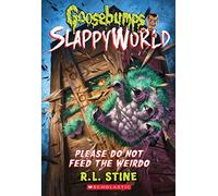 Please Do Not Feed the Weirdo (Goosebumps SlappyWorld #4)