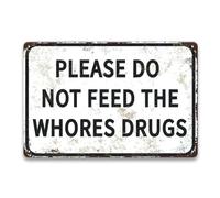 Please Do Not Feed the Whores Drugs Sign - Gag Gift for Men - Funny Aluminum Plaque for Garage Man Cave Bar Pub Bedroom Home Indoor Outdoor Decor 30x40 CM,