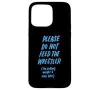 Please Do Not Feed the Wrestler Funny Wrestling Case for iPhone 15 Pro Max