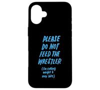 Please Do Not Feed the Wrestler Funny Wrestling Case for iPhone 16 Plus