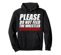 Please do not feed the wrestler funny wrestling Pullover Hoodie