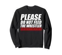 Please do not feed the wrestler funny wrestling Sweatshirt