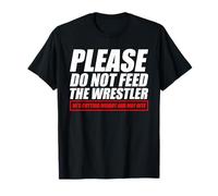 Please do not Feed The Wrestler Funny Wrestling T-Shirt